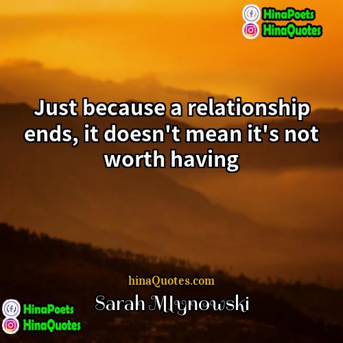 Sarah Mlynowski Quotes | Just because a relationship ends, it doesn't